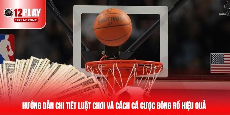 Hướng dẫn chi tiết luật chơi và cách cá cược bóng rổ hiệu quả