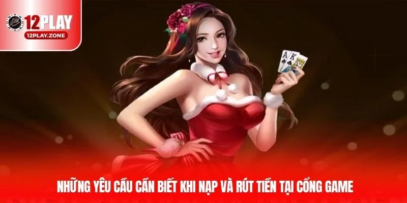 Những yêu cầu cần biết khi nạp và rút tiền tại cổng game