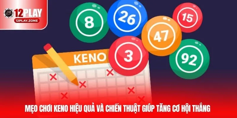 Hướng Dẫn Chơi Keno - Mẹo Tham Gia Thắng Đậm Tại 12PLAY 4 Mẹo chơi Keno hiệu quả và chiến thuật giúp tăng cơ hội thắng