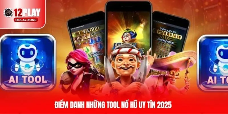 Tool Nổ Hũ - Bí Kíp Chơi Thắng Lớn Cho Hội Viên 12PLAY 3 Điểm danh những tool nổ hũ uy tín 2025